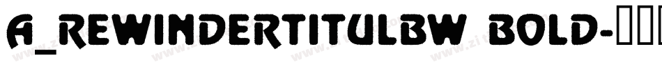 a_RewinderTitulBW Bold字体转换